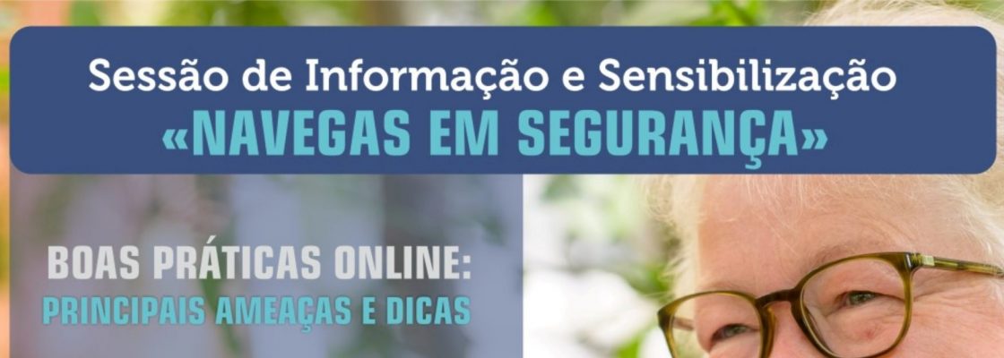 (Português) “Navegas em Segurança” – Sessão de Informação e Sensibilização